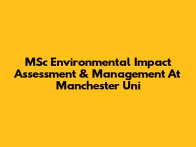 MSc Environmental Impact Assessment & Management At Manchester Uni