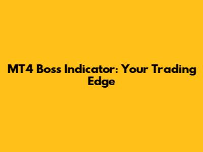 MT4 Boss Indicator: Your Trading Edge