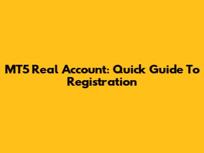 MT5 Real Account: Quick Guide To Registration