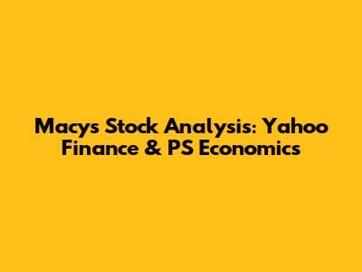 Macy's Stock Analysis: Yahoo Finance & PS Economics
