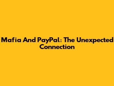 Mafia And PayPal: The Unexpected Connection