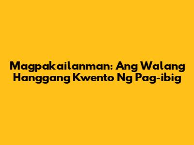 Magpakailanman: Ang Walang Hanggang Kwento Ng Pag-ibig