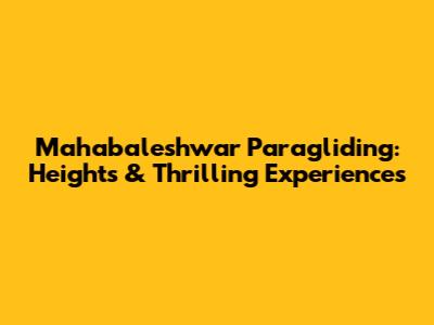 Mahabaleshwar Paragliding: Heights & Thrilling Experiences