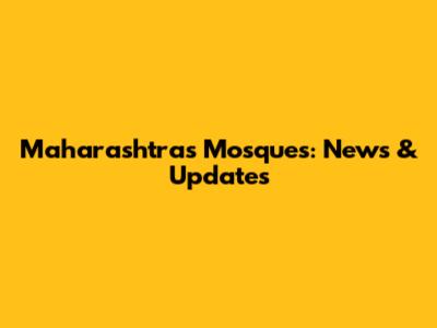 Maharashtra's Mosques: News & Updates