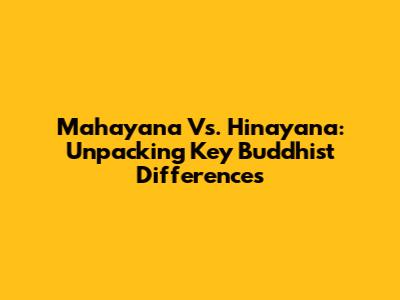Mahayana Vs. Hinayana: Unpacking Key Buddhist Differences