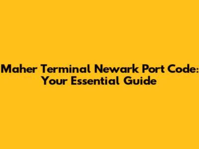 Maher Terminal Newark Port Code: Your Essential Guide