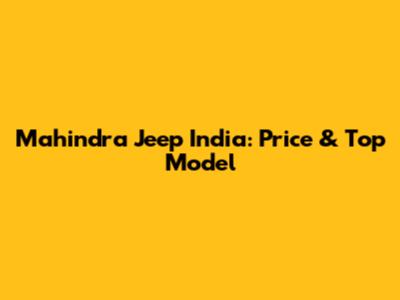 Mahindra Jeep India: Price & Top Model