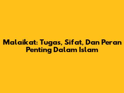 Malaikat: Tugas, Sifat, Dan Peran Penting Dalam Islam