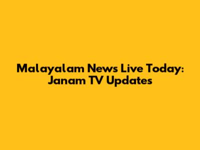 Malayalam News Live Today: Janam TV Updates