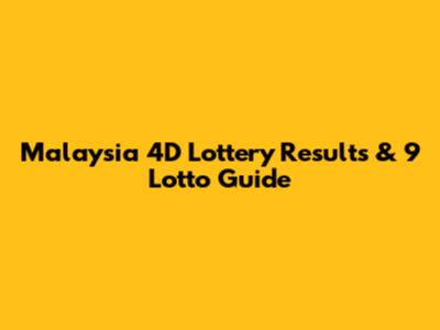 Malaysia 4D Lottery Results & 9 Lotto Guide