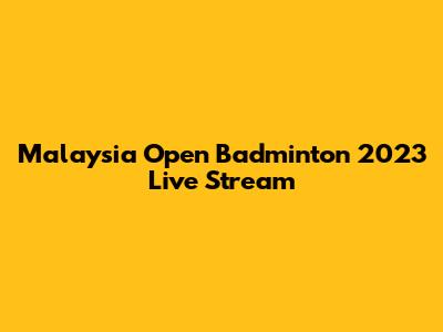 Malaysia Open Badminton 2023 Live Stream