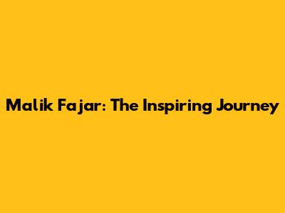 Malik Fajar: The Inspiring Journey