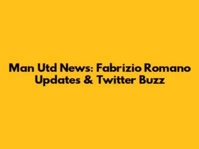 Man Utd News: Fabrizio Romano Updates & Twitter Buzz