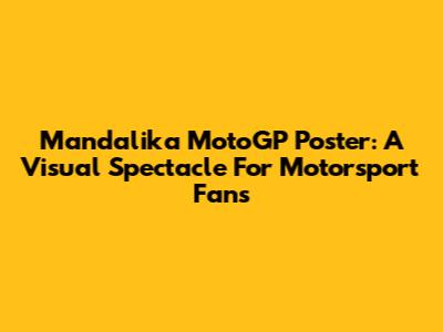 Mandalika MotoGP Poster: A Visual Spectacle For Motorsport Fans