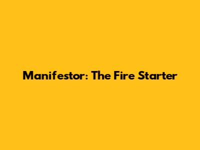Manifestor: The Fire Starter