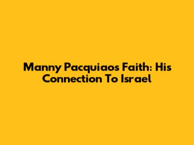 Manny Pacquiao's Faith: His Connection To Israel