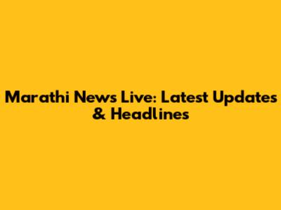 Marathi News Live: Latest Updates & Headlines