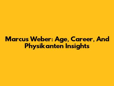 Marcus Weber: Age, Career, And Physikanten Insights
