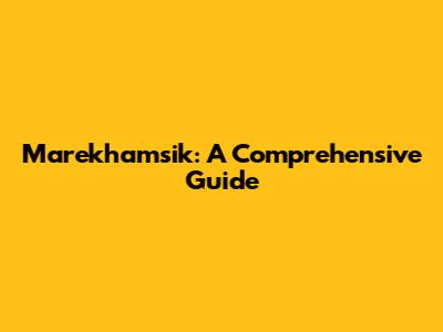Marekhamsik: A Comprehensive Guide