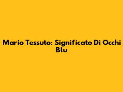 Mario Tessuto: Significato Di "Occhi Blu"