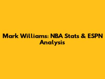 Mark Williams: NBA Stats & ESPN Analysis