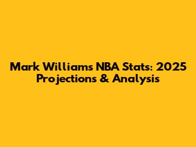Mark Williams NBA Stats: 2025 Projections & Analysis