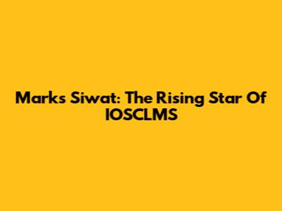 Marks Siwat: The Rising Star Of IOSCLMS