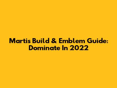Martis Build & Emblem Guide: Dominate In 2022