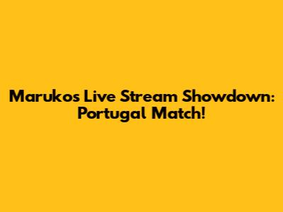 Maruko's Live Stream Showdown: Portugal Match!