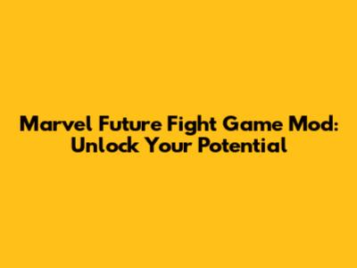 Marvel Future Fight Game Mod: Unlock Your Potential