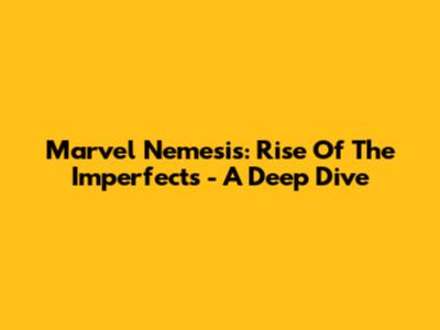 Marvel Nemesis: Rise Of The Imperfects - A Deep Dive