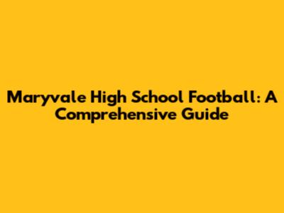 Maryvale High School Football: A Comprehensive Guide