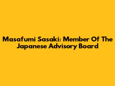 Masafumi Sasaki: Member Of The Japanese Advisory Board