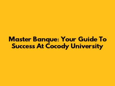 Master Banque: Your Guide To Success At Cocody University
