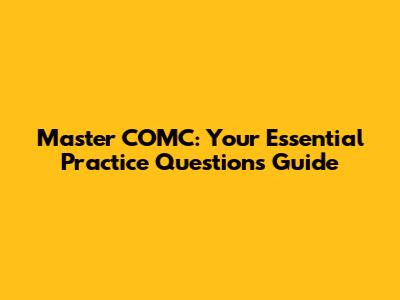 Master COMC: Your Essential Practice Questions Guide