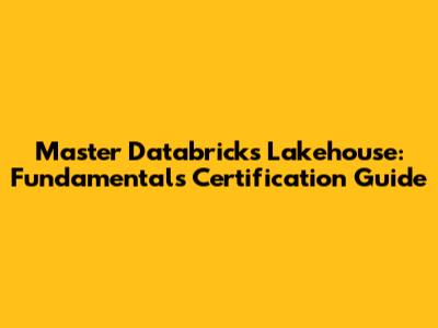 Master Databricks Lakehouse: Fundamentals Certification Guide