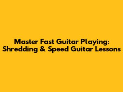 Master Fast Guitar Playing: Shredding & Speed Guitar Lessons