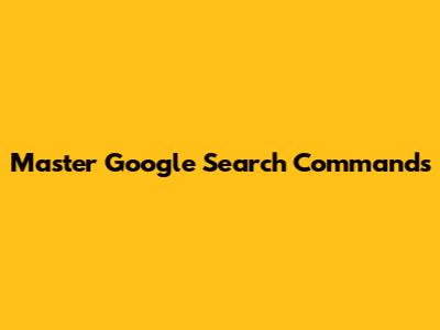 Master Google Search Commands