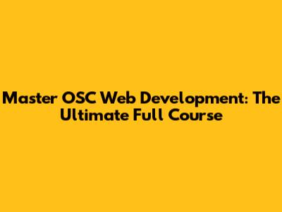 Master OSC Web Development: The Ultimate Full Course