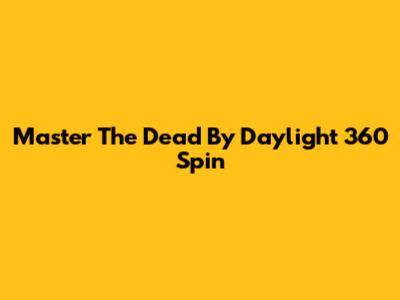 Master The Dead By Daylight 360 Spin