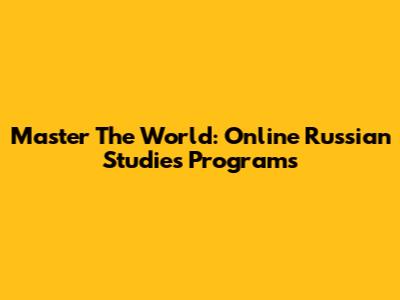 Master The World: Online Russian Studies Programs