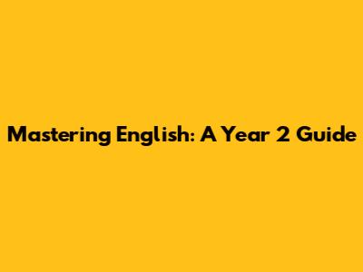 Mastering English: A Year 2 Guide