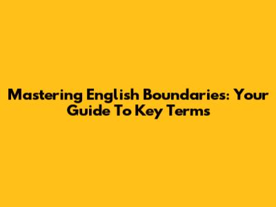 Mastering English Boundaries: Your Guide To Key Terms