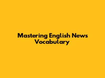 Mastering English News Vocabulary