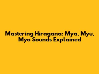 Mastering Hiragana: Mya, Myu, Myo Sounds Explained