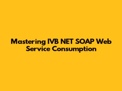 Mastering IVB NET SOAP Web Service Consumption