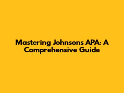 Mastering Johnson's APA: A Comprehensive Guide