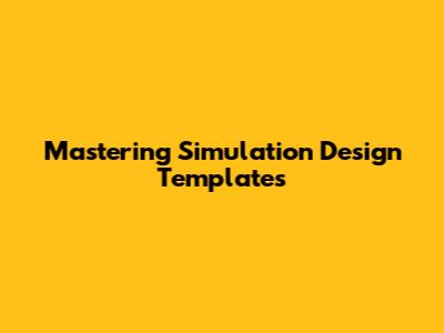 Mastering Simulation Design Templates