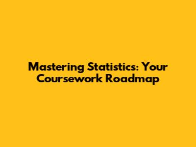 Mastering Statistics: Your Coursework Roadmap