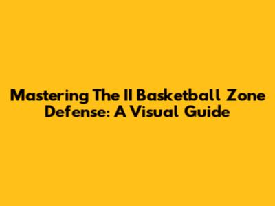 Mastering The II Basketball Zone Defense: A Visual Guide